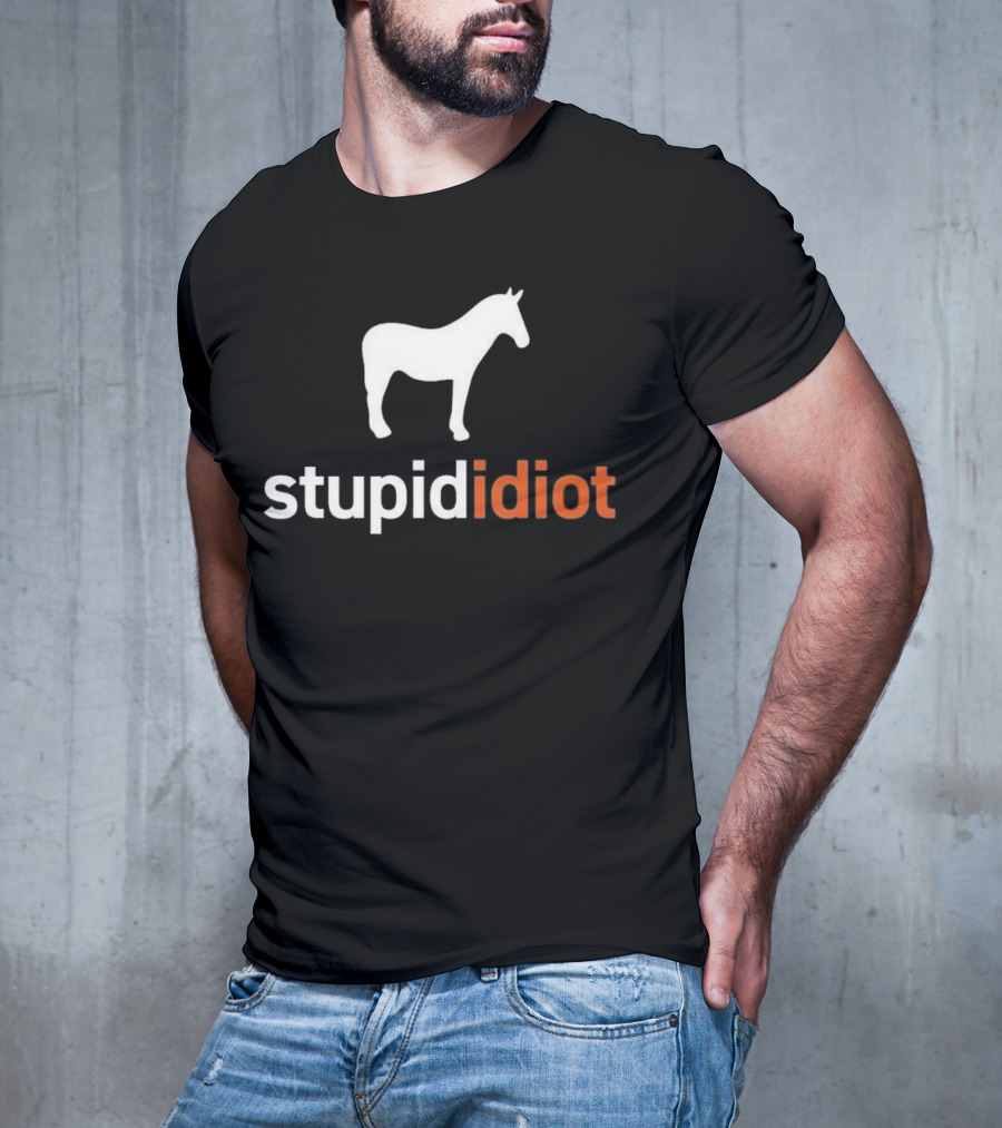 Horse Stupid Idiot T-Shirt