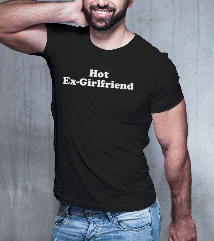 Hot Ex-Girlfriend T-Shirt