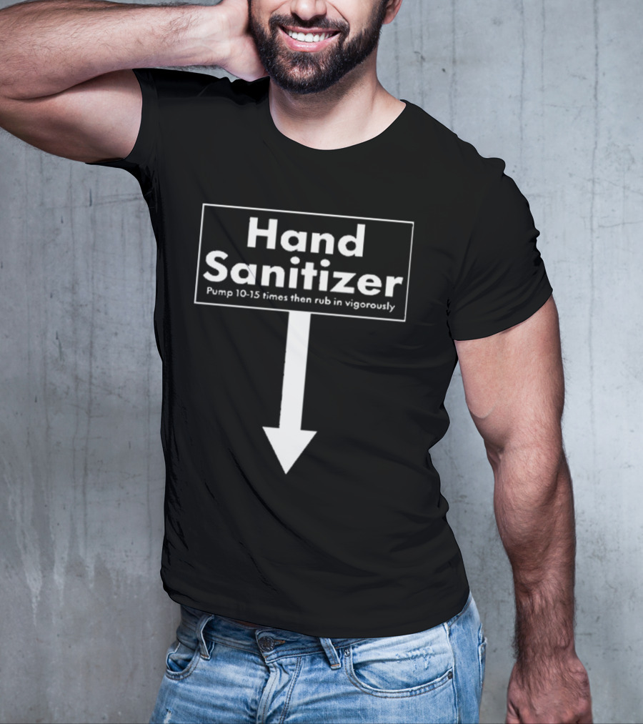Hand Sanitizer Pump 10-15 Times Then Rub In Vigorously T-Shirt