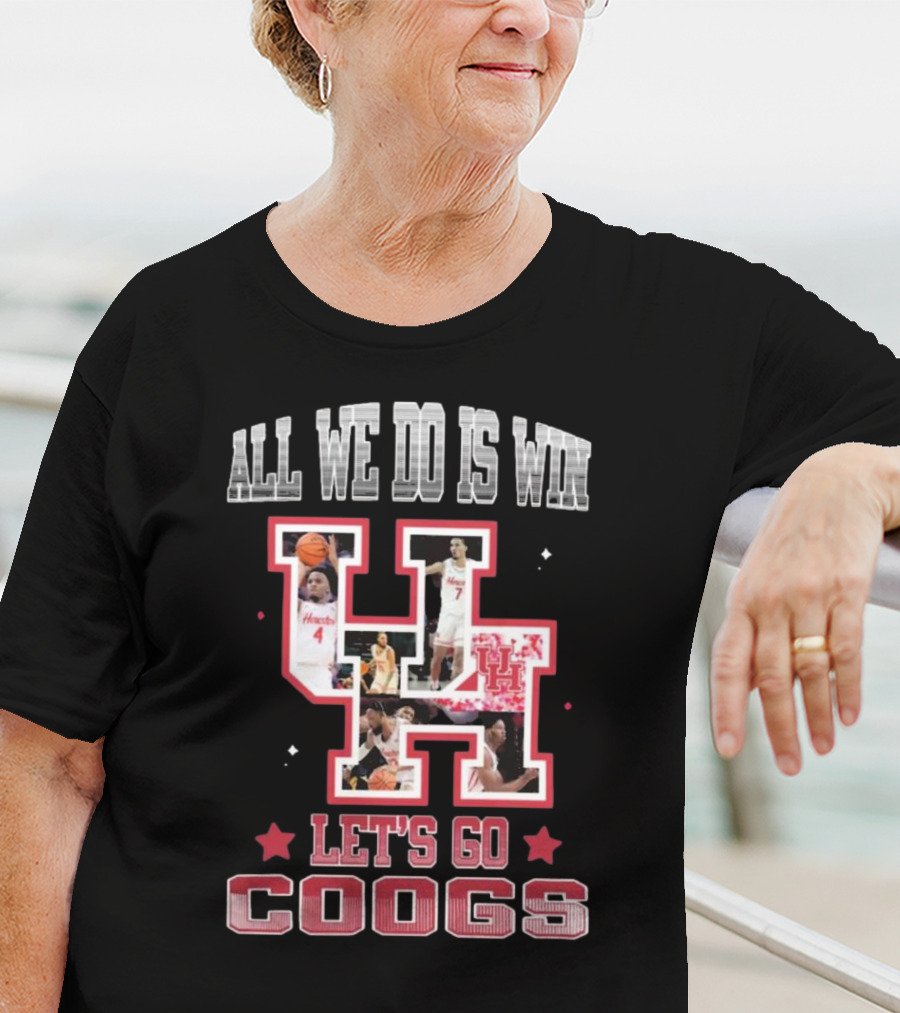 Houston Cougars Basketball All We Do Is Win Let’s Go Coogs 2025 T-Shirt