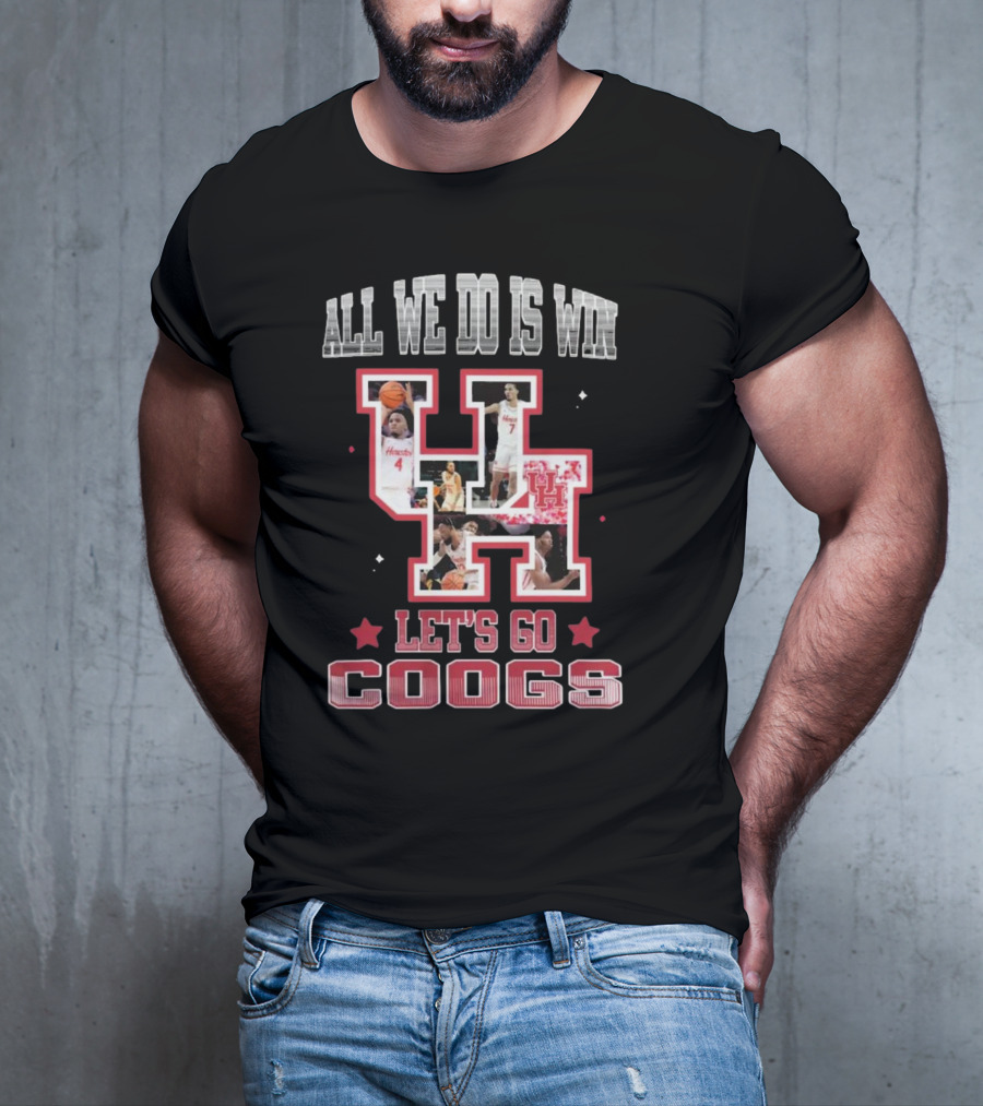 Houston Cougars Basketball All We Do Is Win Let’s Go Coogs 2025 T-Shirt