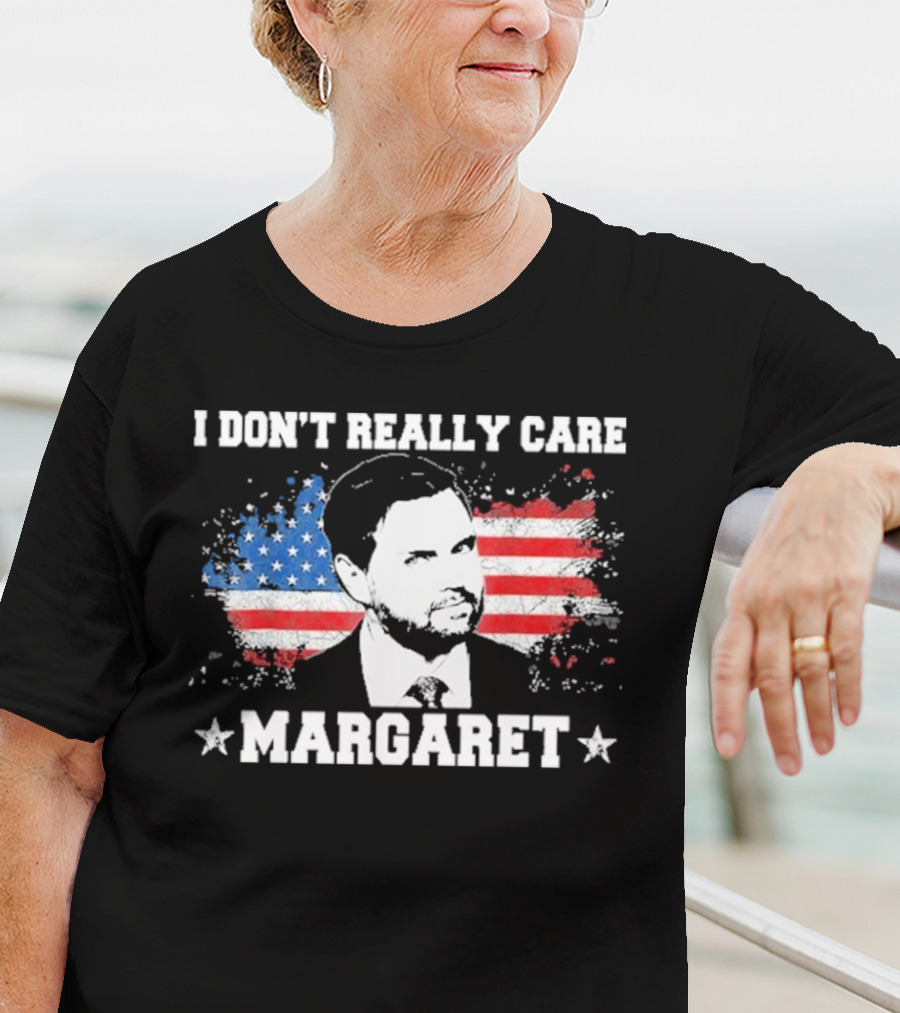 I DonT Really Care Margaret American T-Shirt