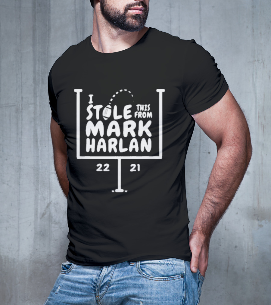 I Stole This From Mark Harlan 22 21 T-Shirt