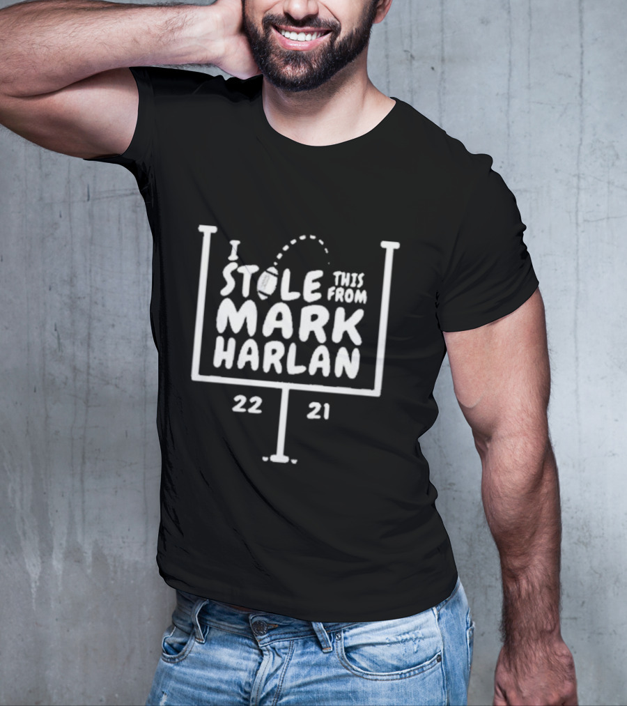 I Stole This From Mark Harlan 22 21 T-Shirt