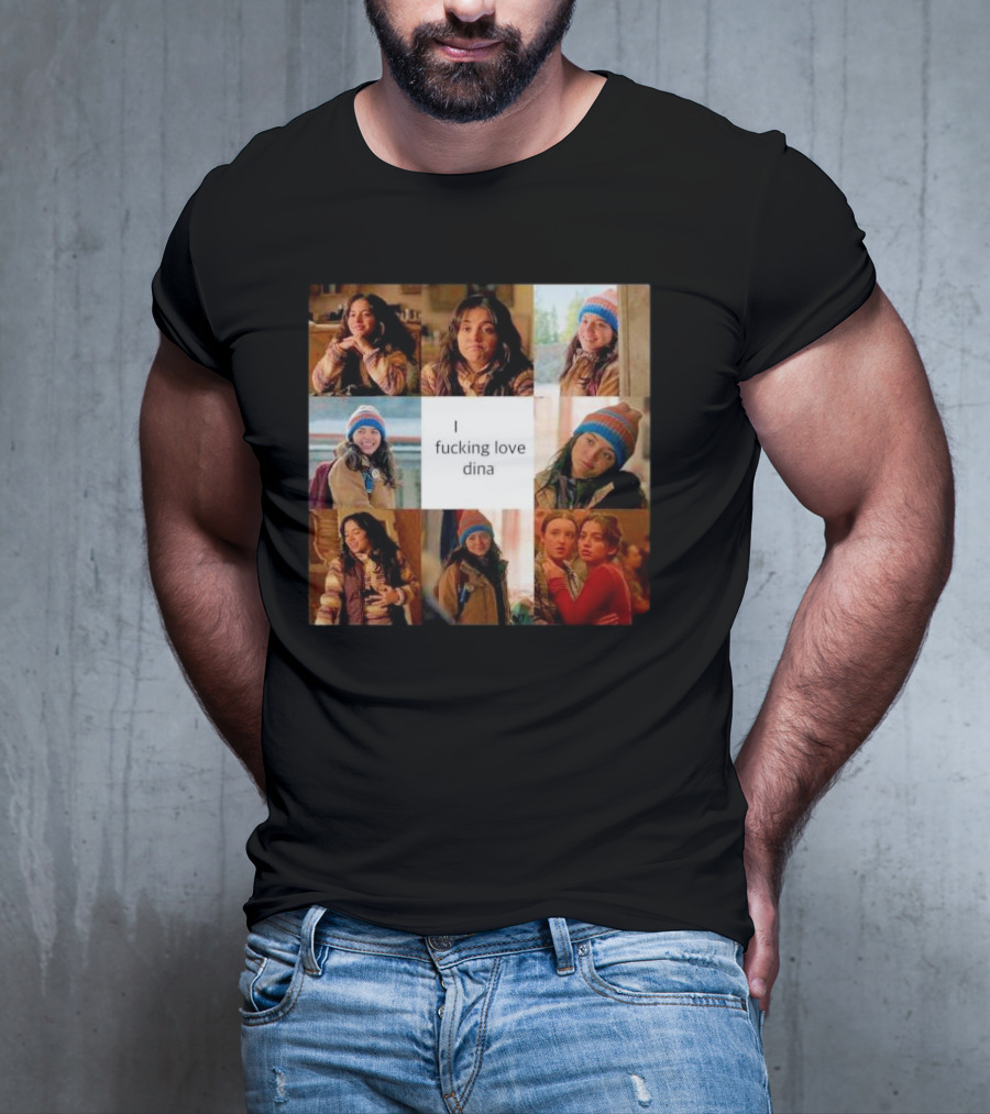I Ficking Love Dina Isabela Merced The Last Of Us T-Shirt