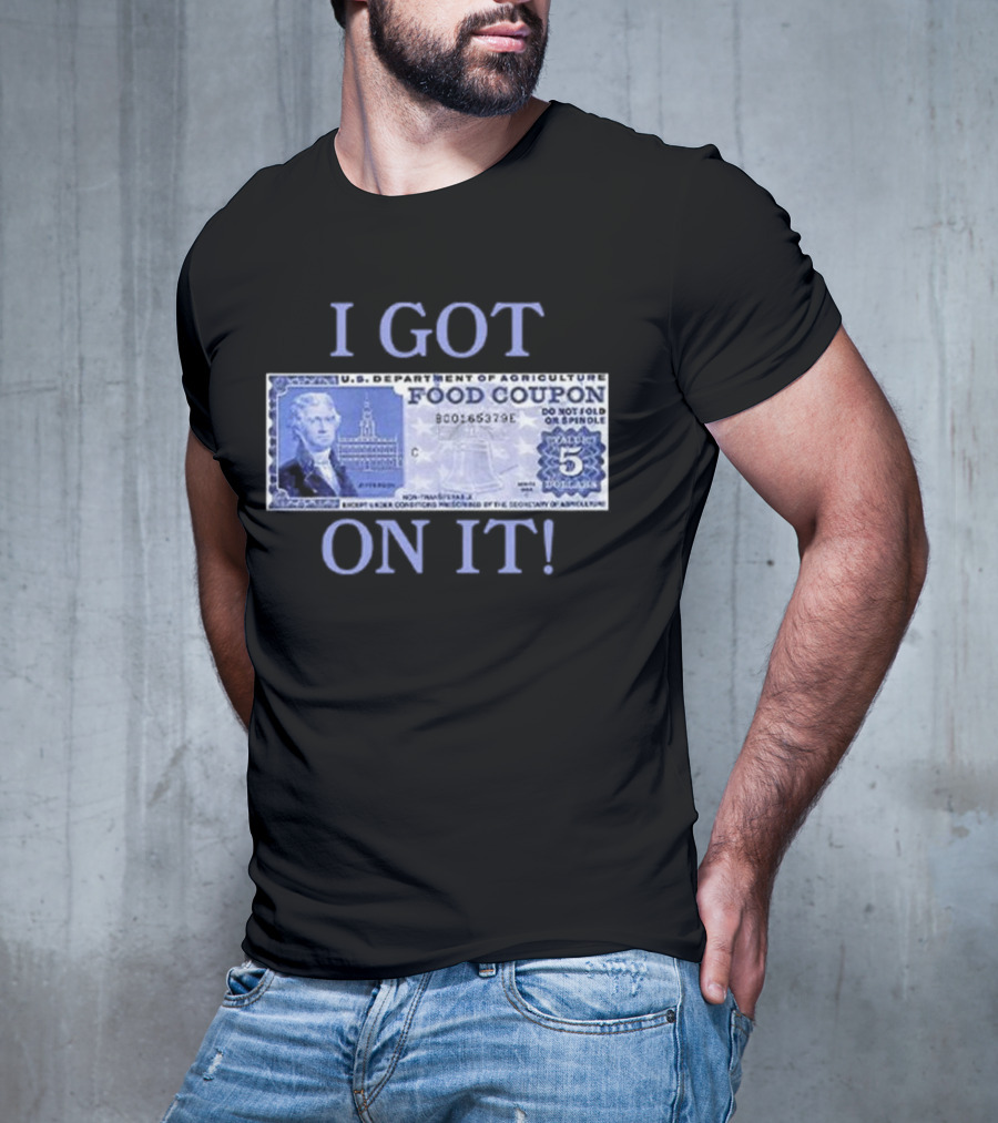 I Got Food Coupon On It Food Stamps T-Shirt