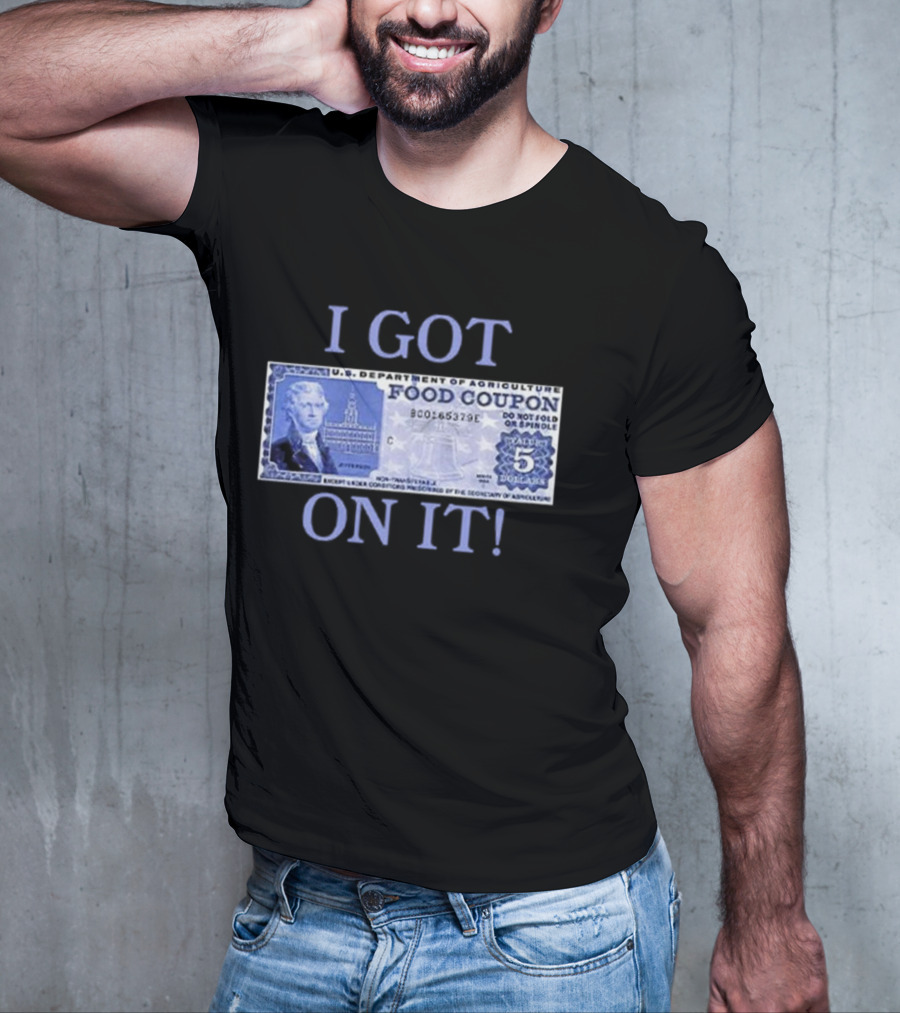 I Got Food Coupon On It Food Stamps T-Shirt