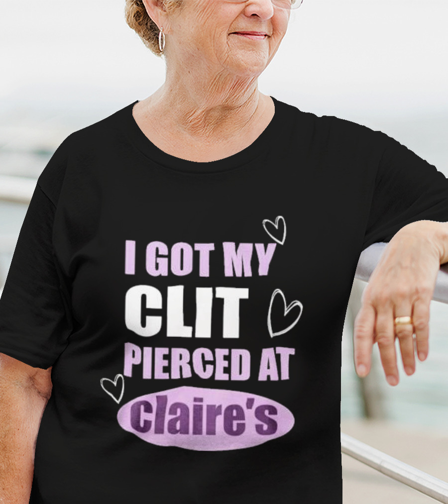 I Got My Clit Pierced At Clarie’s T-Shirt