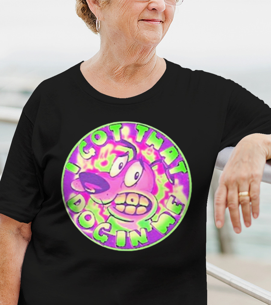 I Got That Dog In Me Courage Dog T-Shirt
