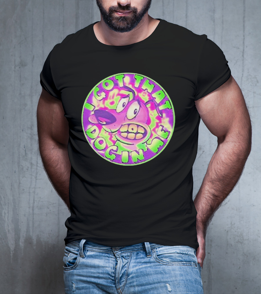 I Got That Dog In Me Courage Dog T-Shirt