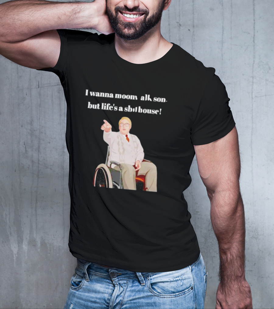 I Wanna Moonwalk Son But Life’s A Shithouse Phoenix Nights Brian Potter T-Shirt