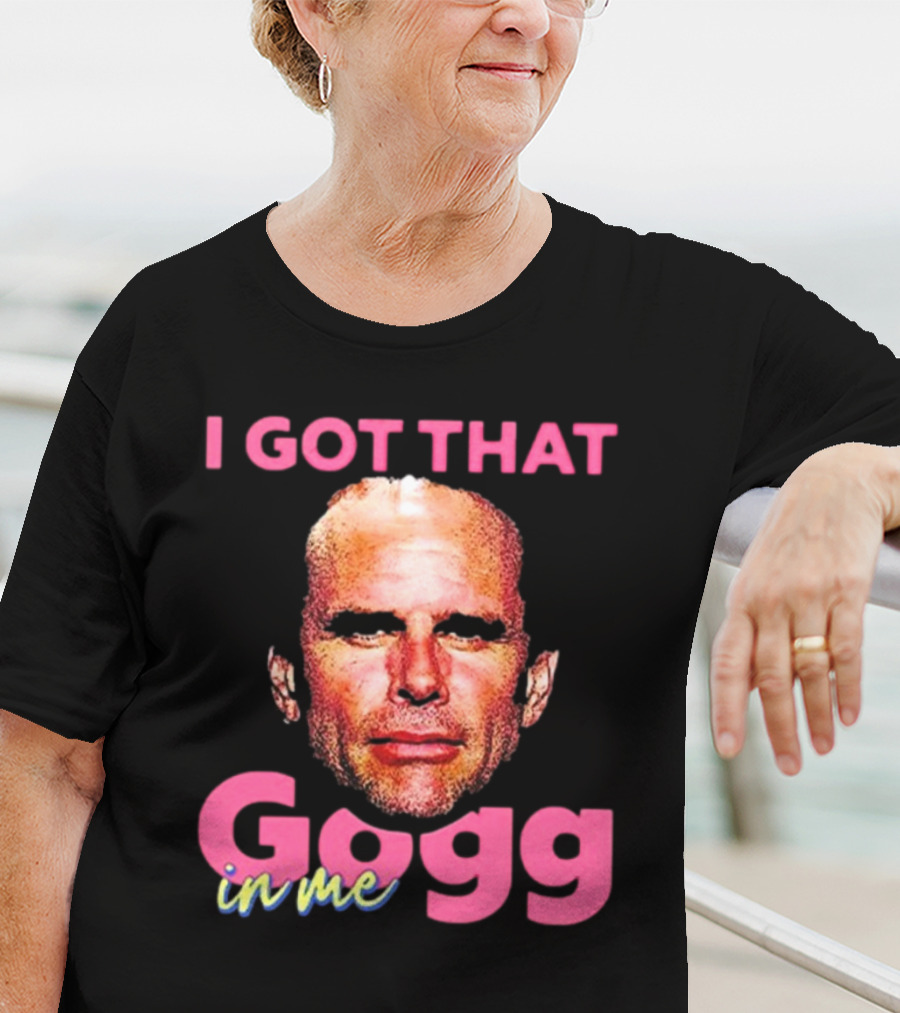 I Got That Gogg In Me Walton Goggins T-Shirt