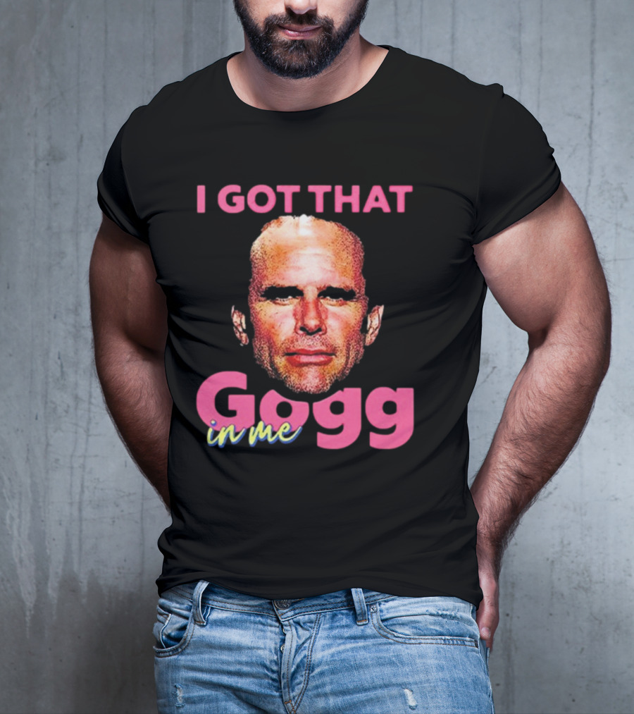 I Got That Gogg In Me Walton Goggins T-Shirt