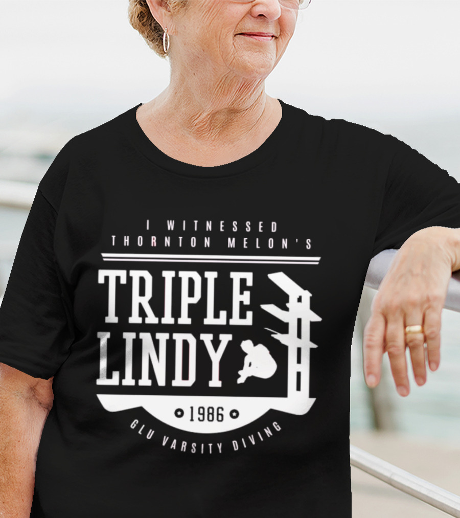 I Witnessed Thornton Melon’s Triple Lindy T-Shirt