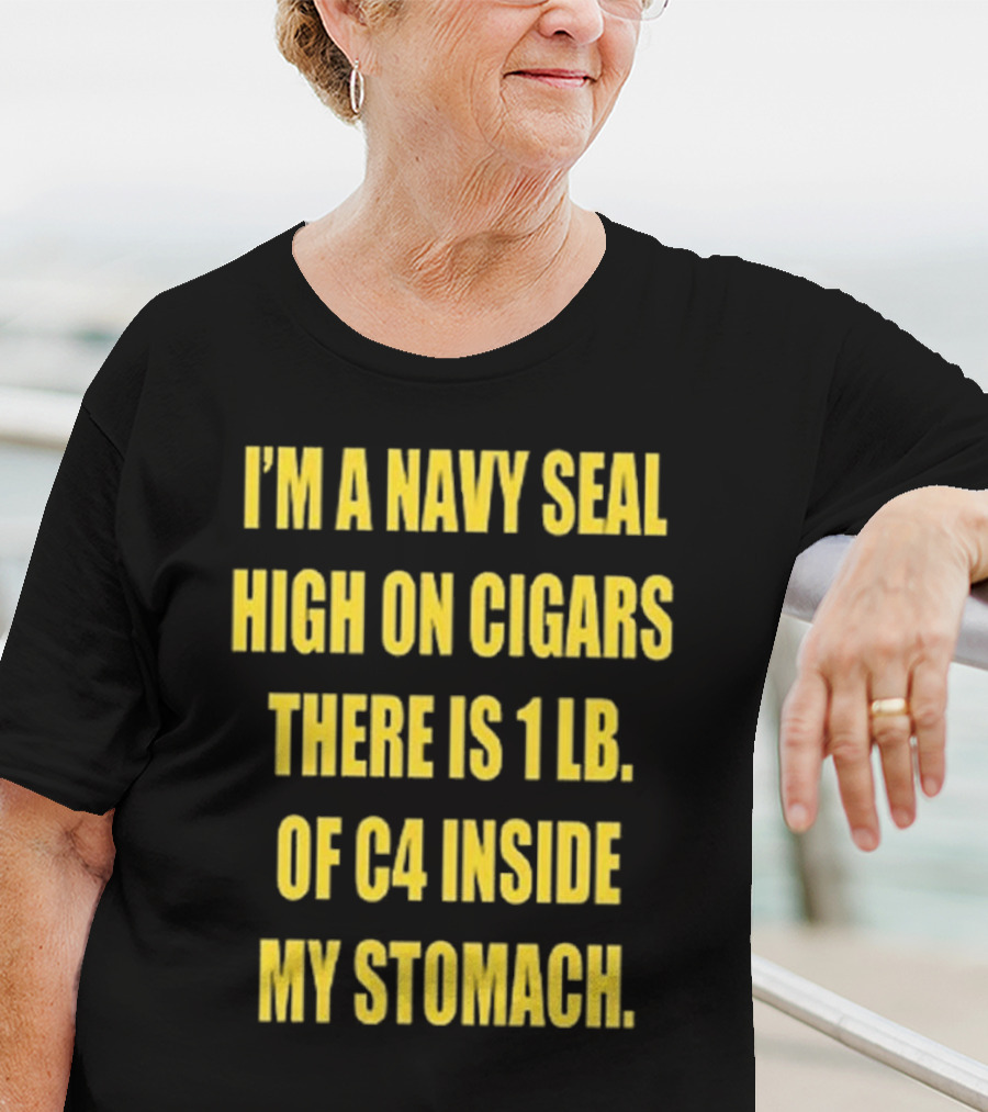 Hudson Mohawke I’m A Navy Seal High On Cigars There Is 1 Lb Of C4 Inside My Stomach T-Shirt