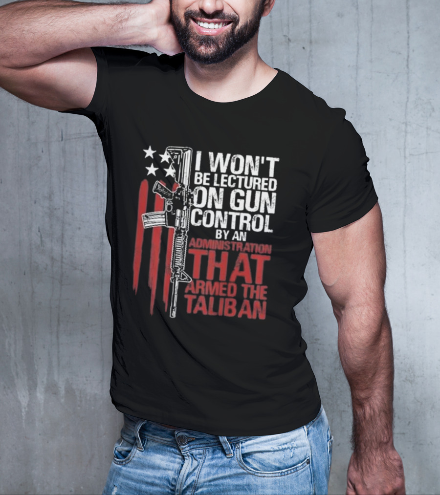 I Won’t Be Lectured On Gun Control By An Administration T-Shirt