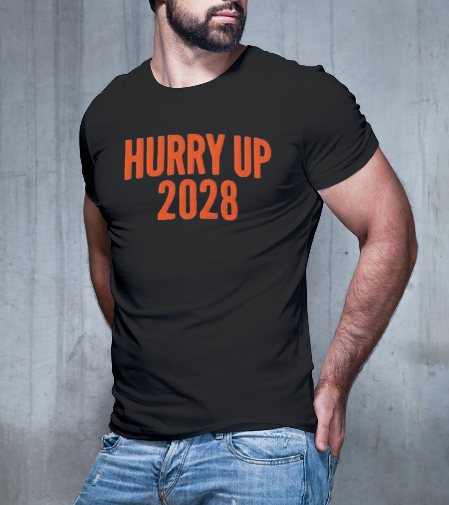 Hurry Up 2028 T-Shirt