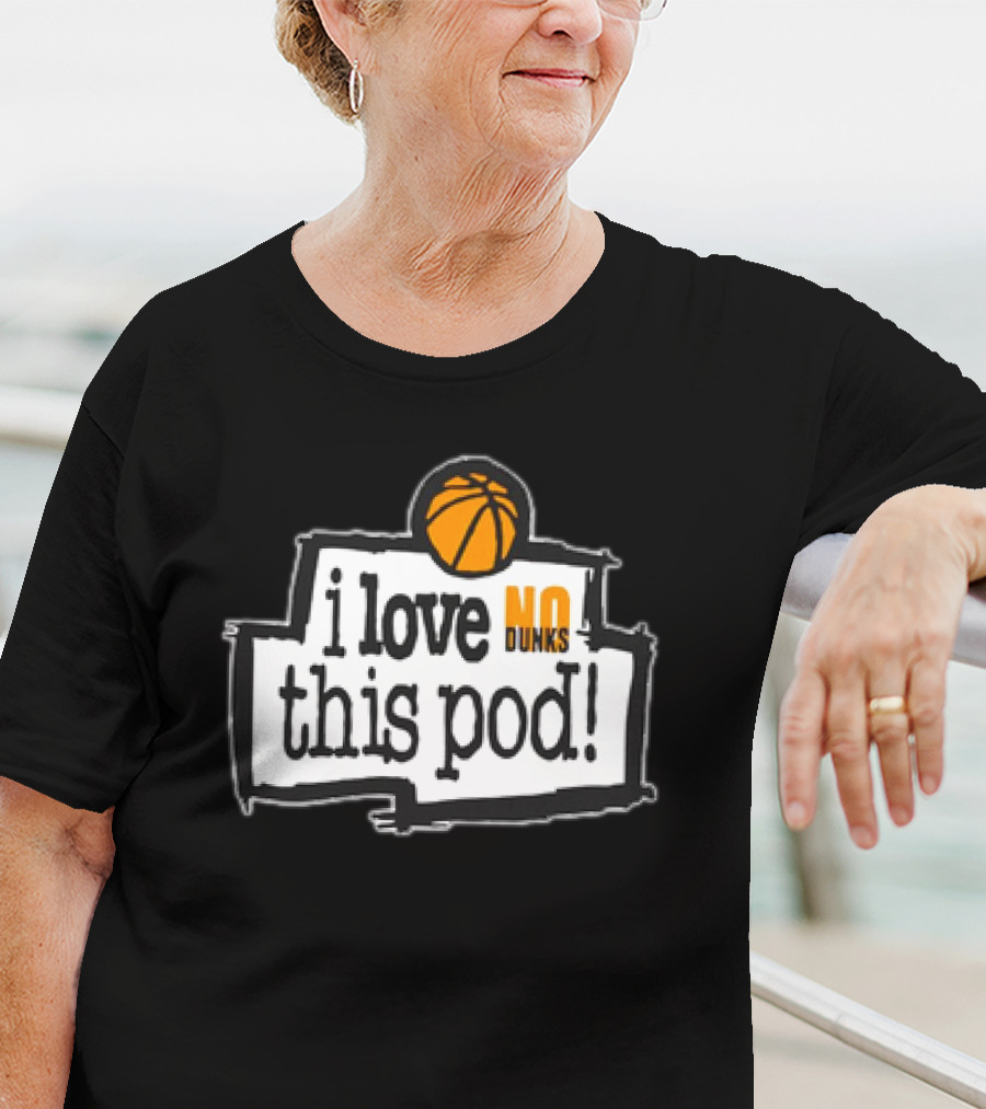 I Love No Dunks This Pod T-Shirt