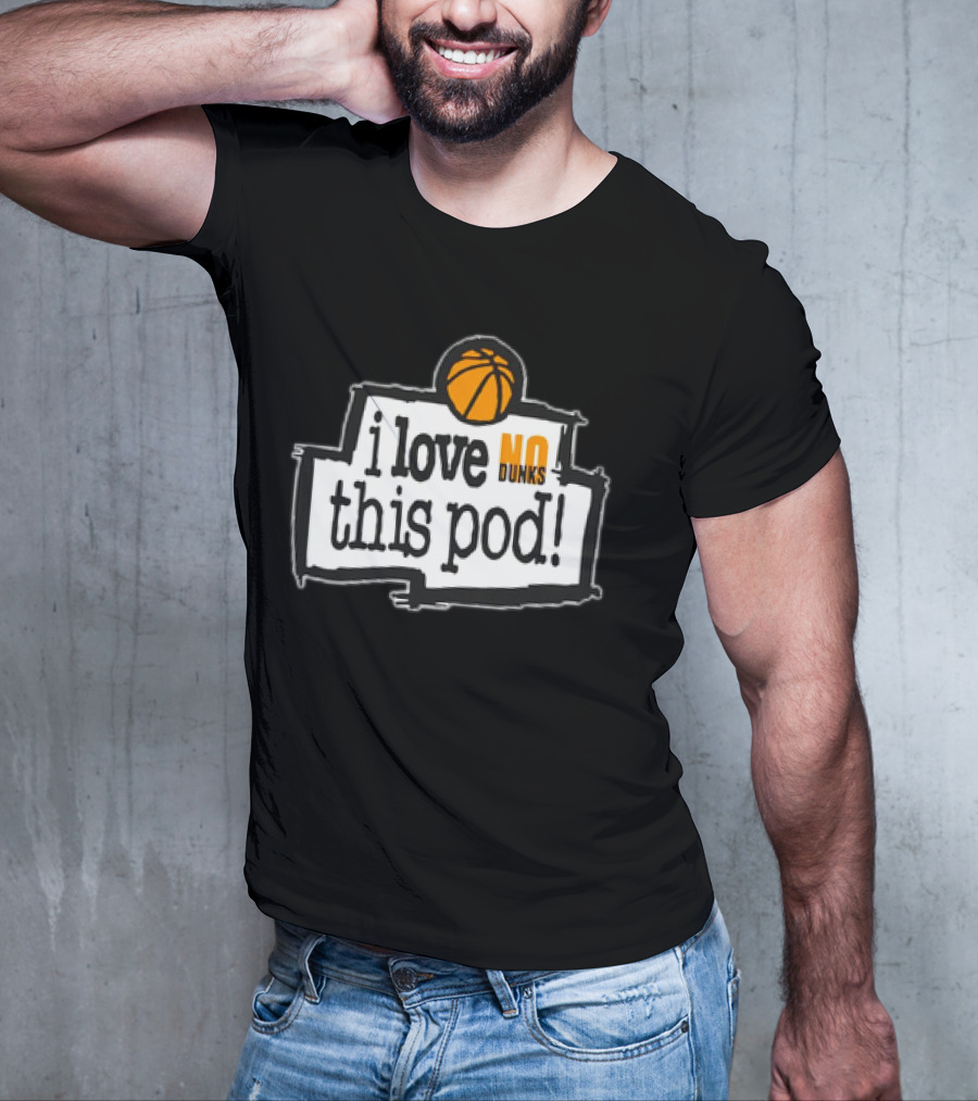 I Love No Dunks This Pod T-Shirt