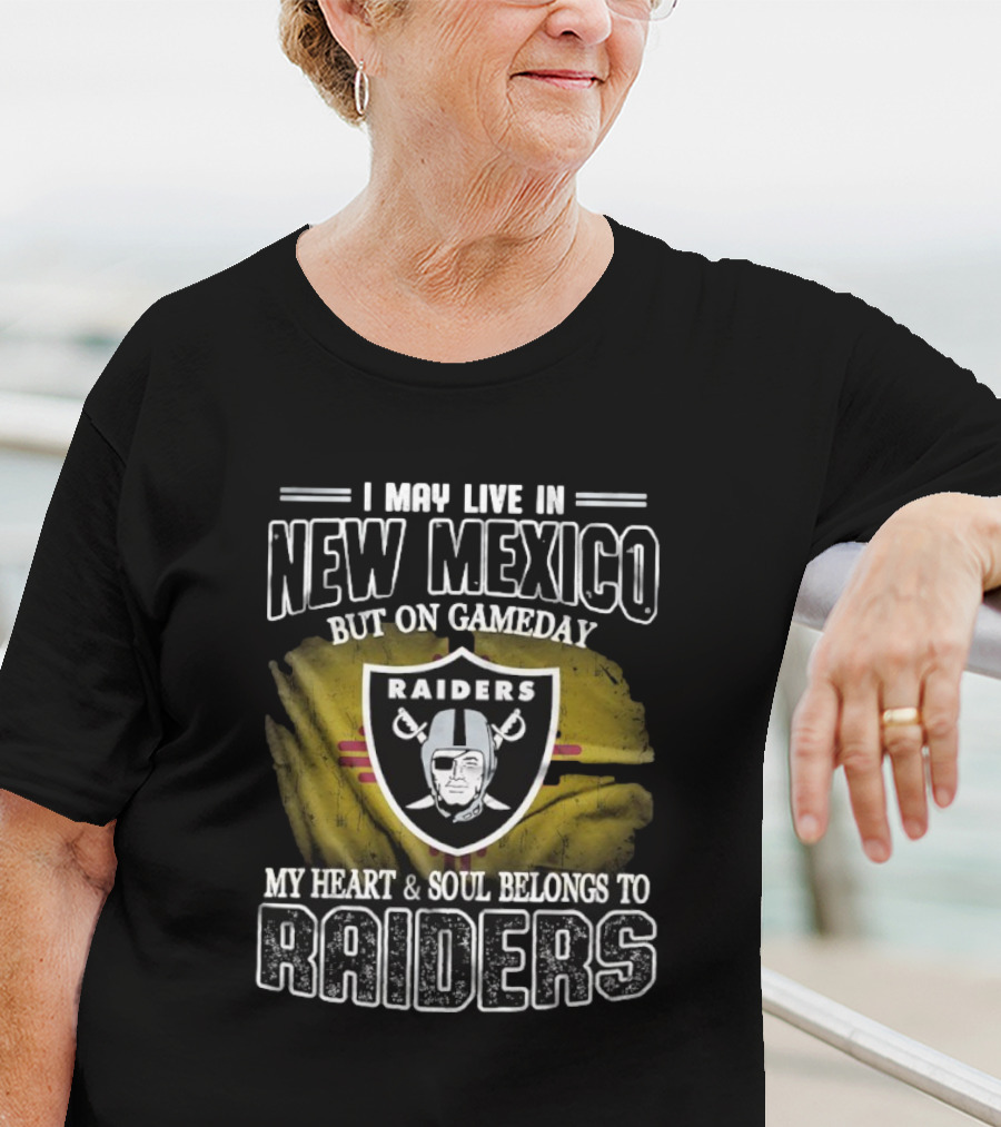 I May Live In New Mexico But On Game Day My Heart And Soul Belongs To Las Vegas Raiders T-Shirt