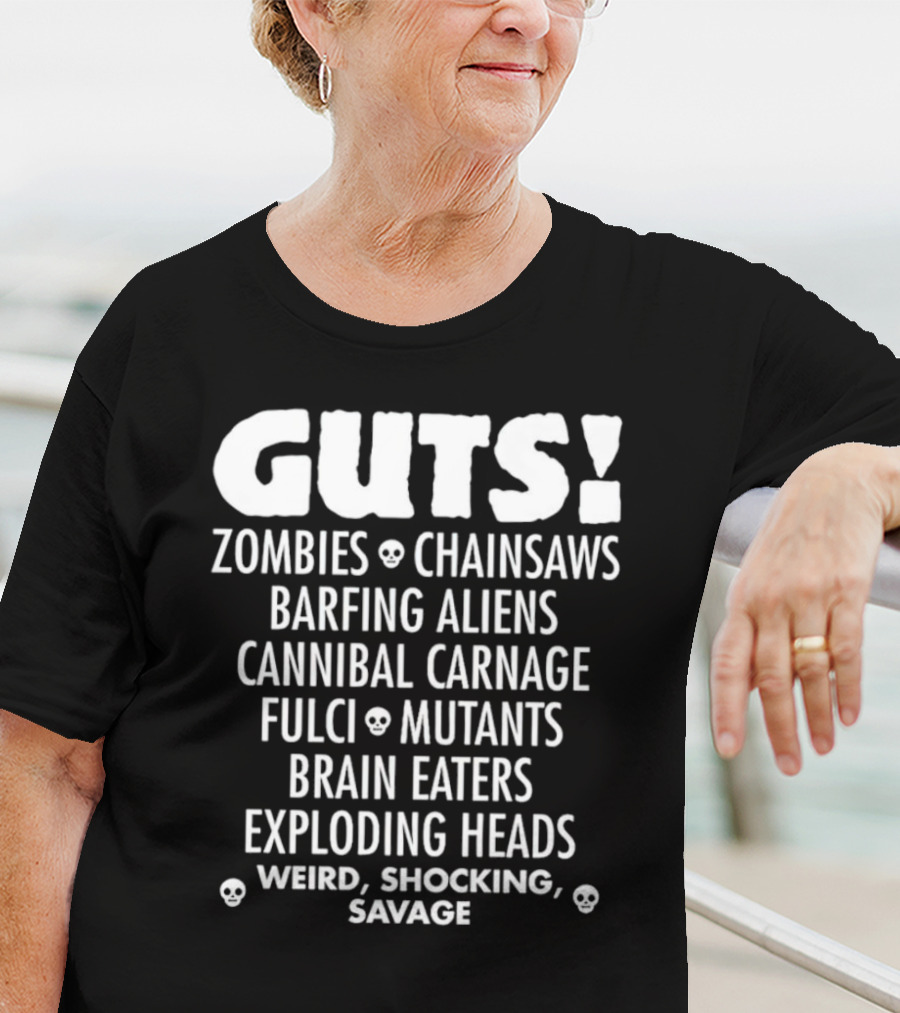 Guts Zombies Chainsaws Barfing Aliens Cannibal Carnage Fulci Mutants Brain Eaters Exploding Heads Weird Shocking Savage T-Shirt