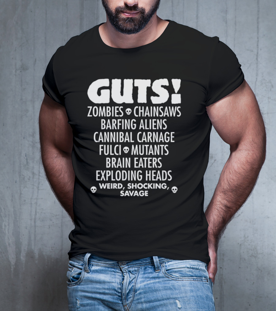 Guts Zombies Chainsaws Barfing Aliens Cannibal Carnage Fulci Mutants Brain Eaters Exploding Heads Weird Shocking Savage T-Shirt