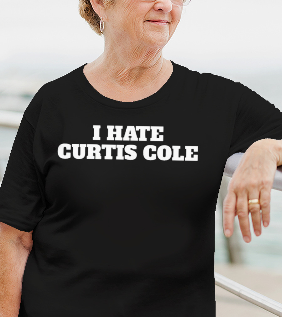 I HATE CURTIS COLE T-Shirt