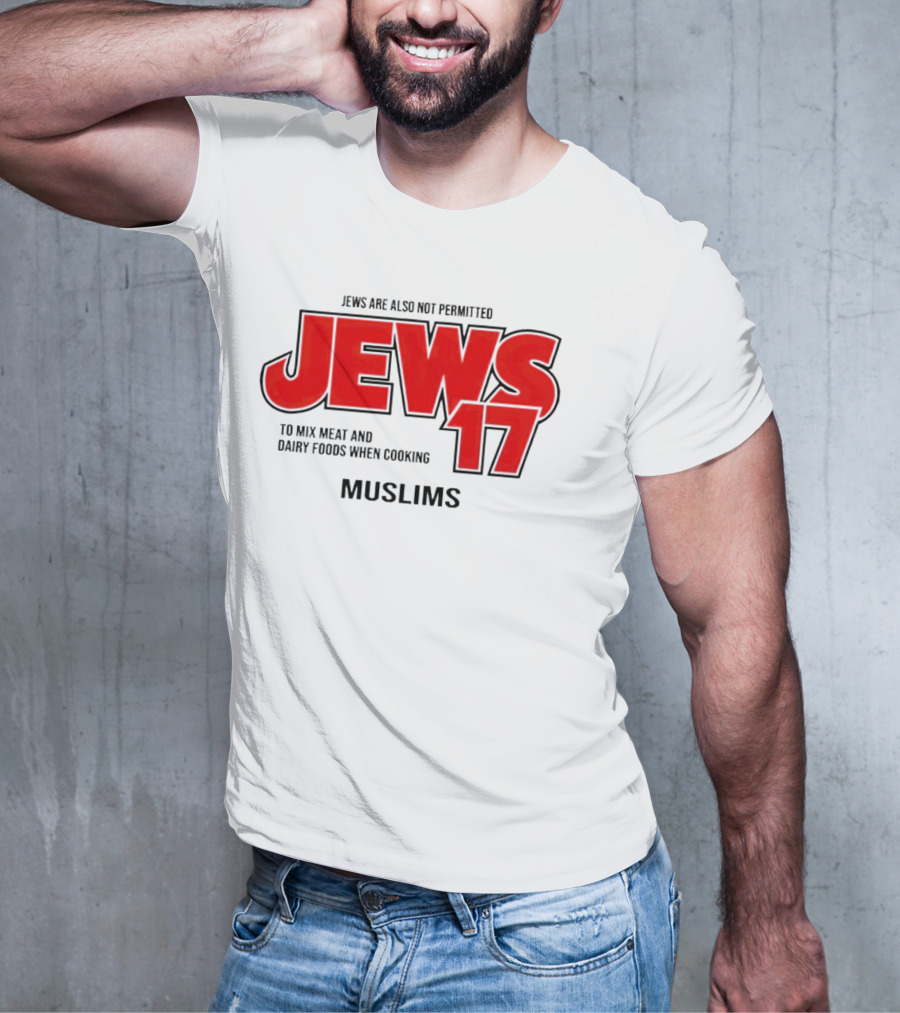 Jews Are Also Not Permitted Jews 17 To Mix Meat And Dairy Foods When Cooking Muslims T-Shirt