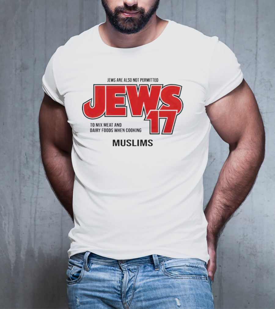 Jews Are Also Not Permitted Jews 17 To Mix Meat And Dairy Foods When Cooking Muslims T-Shirt