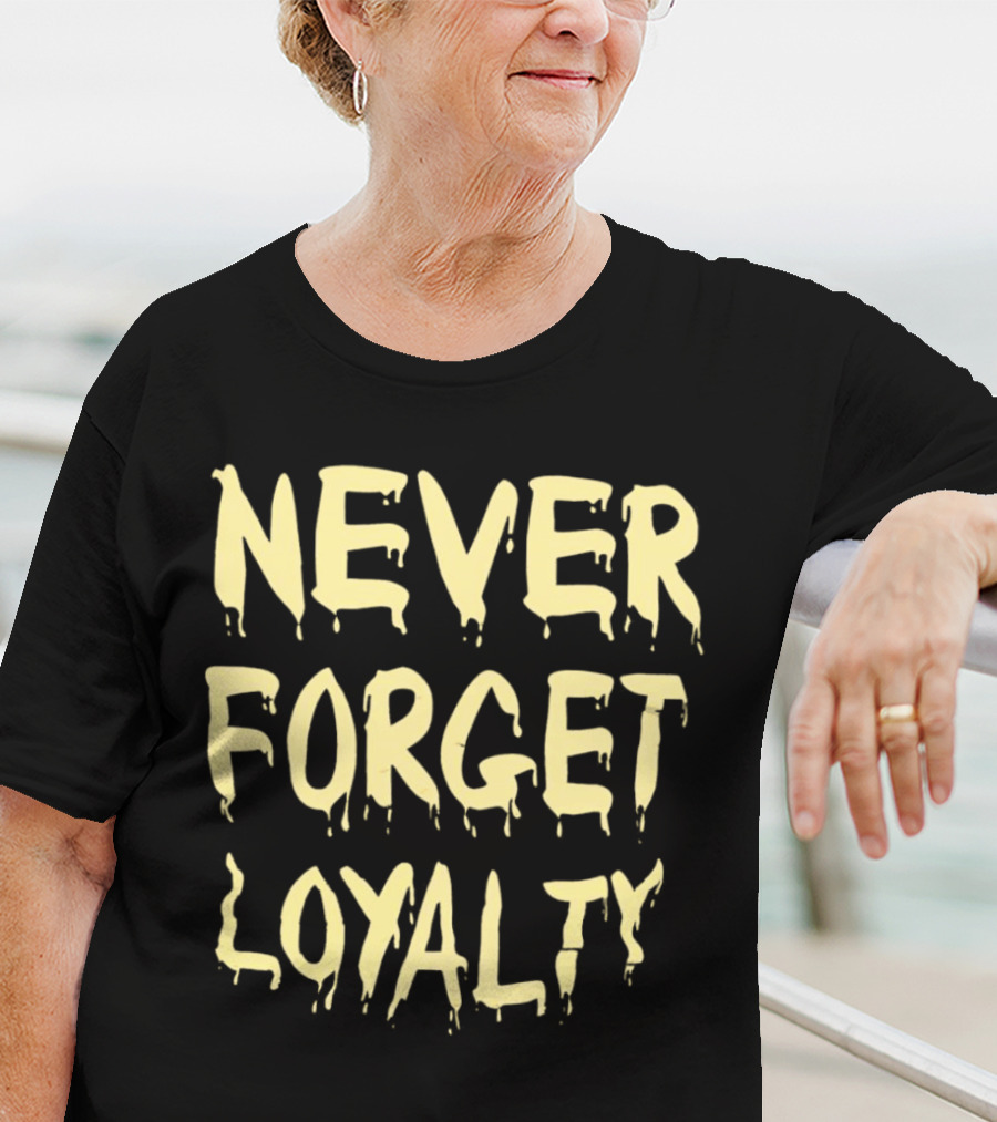 Never Forget Loyalty Bold Dripping Text T-Shirt