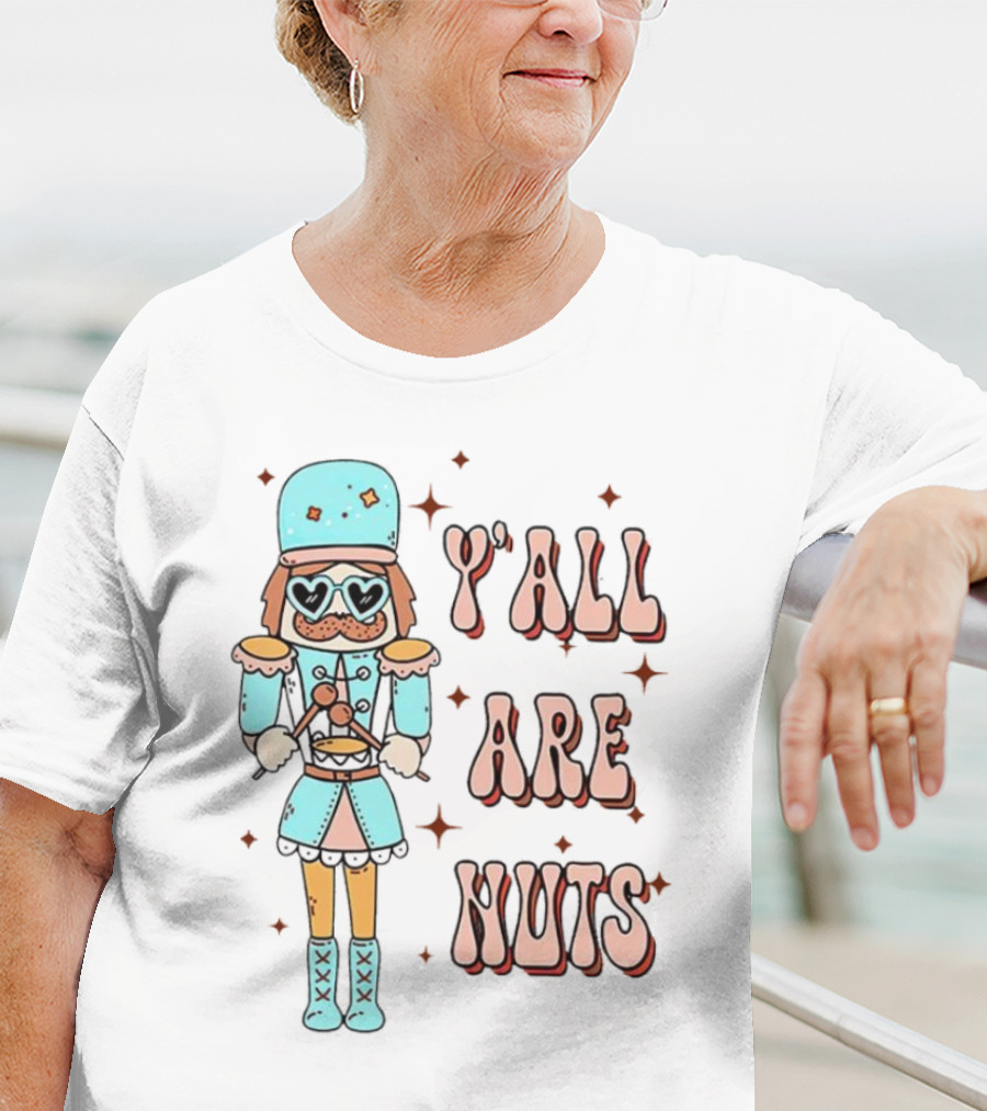 Y’all Are Nuts Christmas Nutcracker T-Shirt
