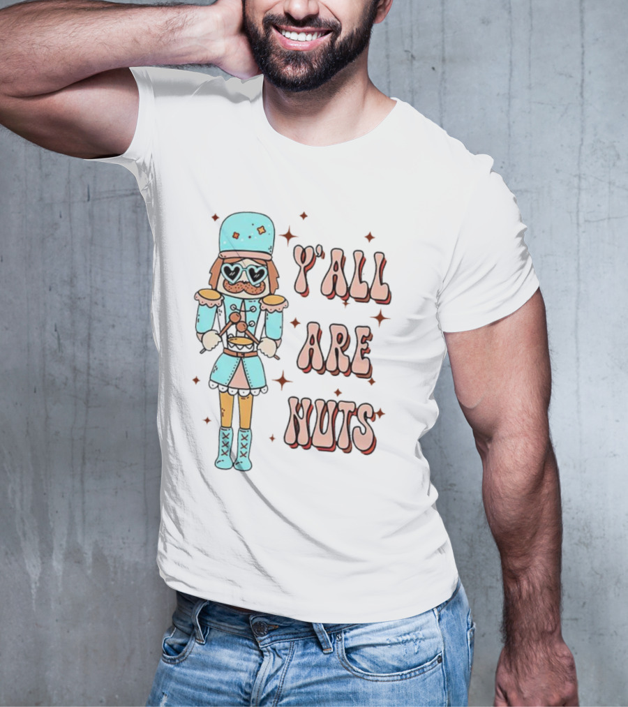 Y’all Are Nuts Christmas Nutcracker T-Shirt