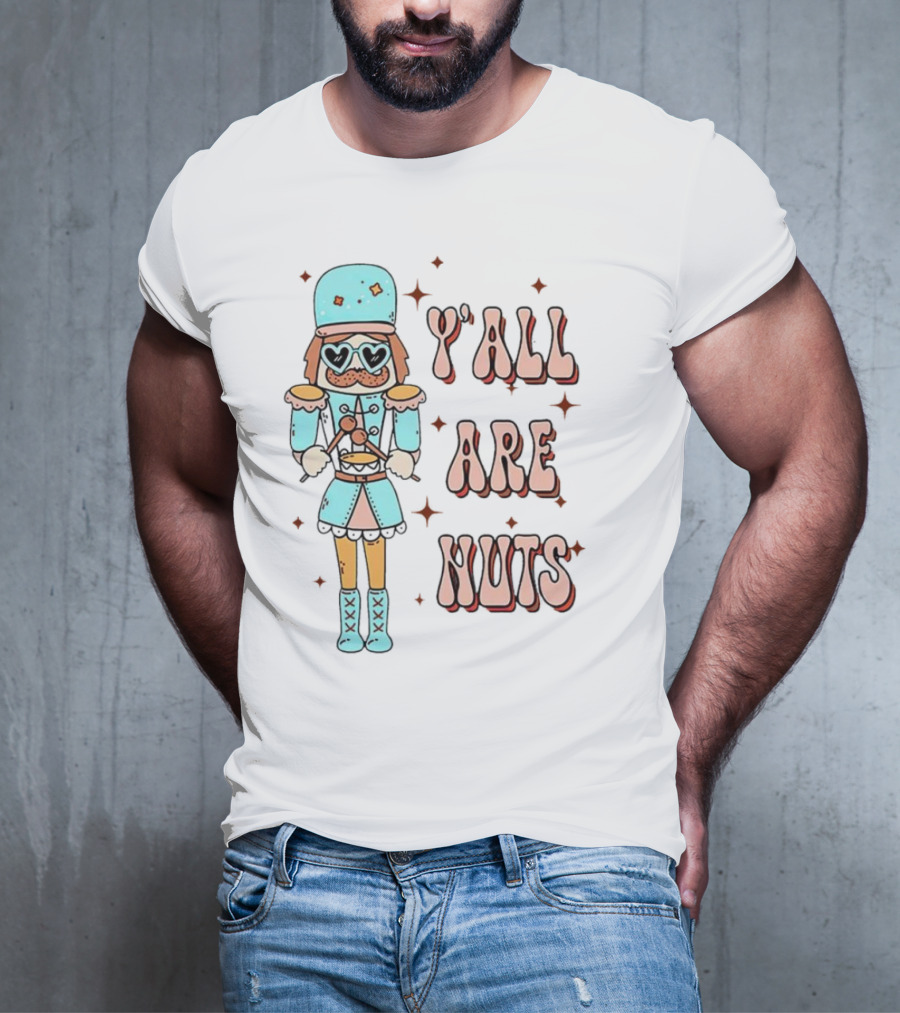 Y’all Are Nuts Christmas Nutcracker T-Shirt