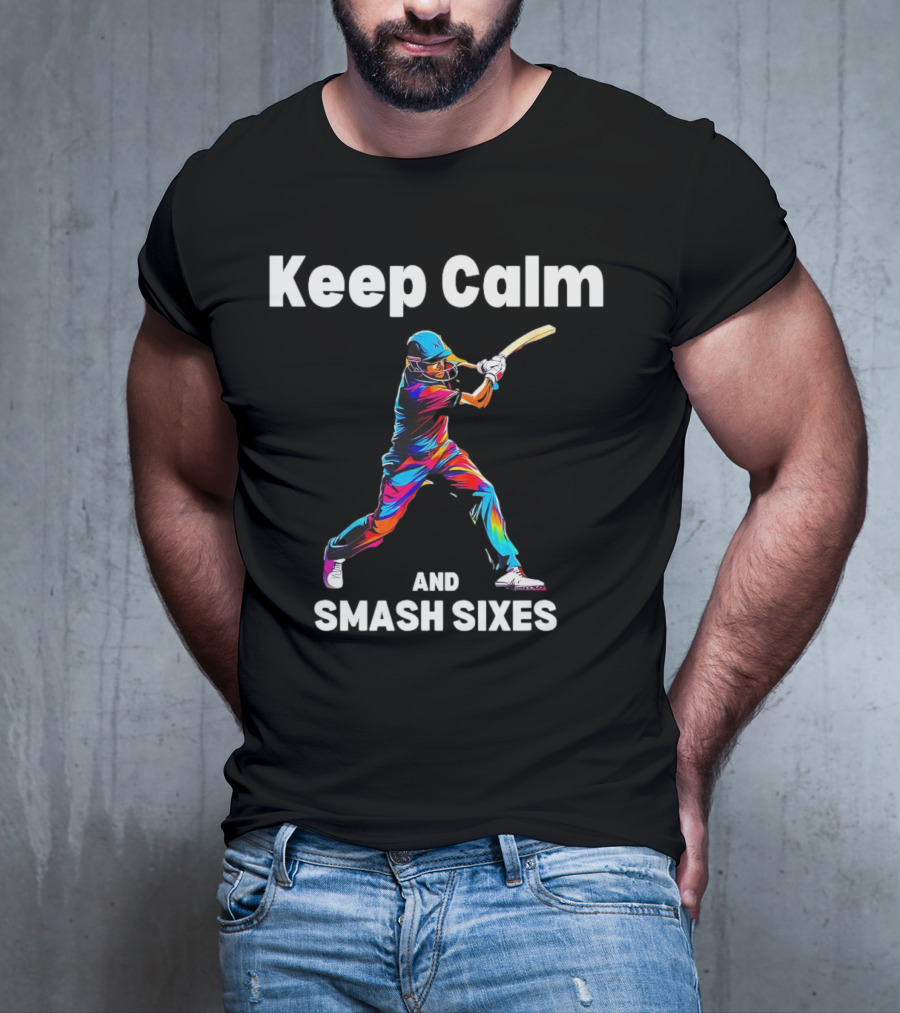 Keep Calm And Smash Sixes Cricket Batter Vibrant Colors T-Shirt