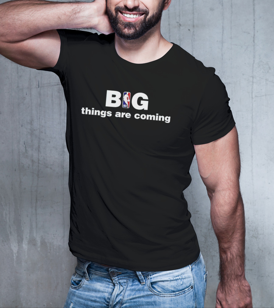 NBA Big Things Are Coming T-Shirt