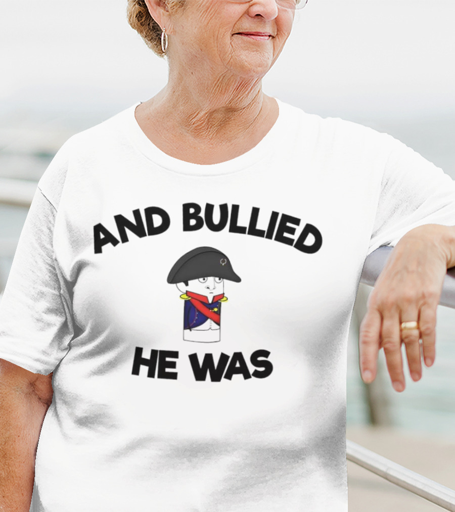 Oversimplified Napoleon Bonaparte And Bullied He Was T-Shirt