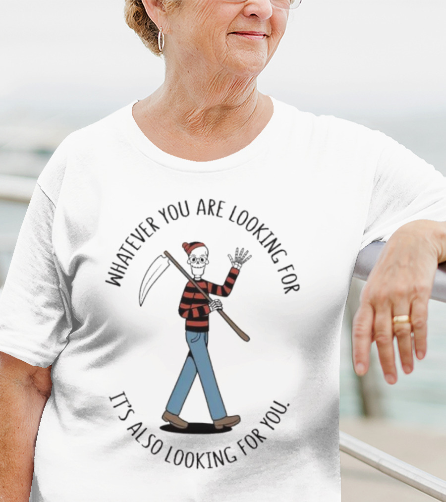 Whatever You Are Looking For It's Also Looking For You Skeleton Grim Reaper In Striped Shirt And Jeans T-Shirt