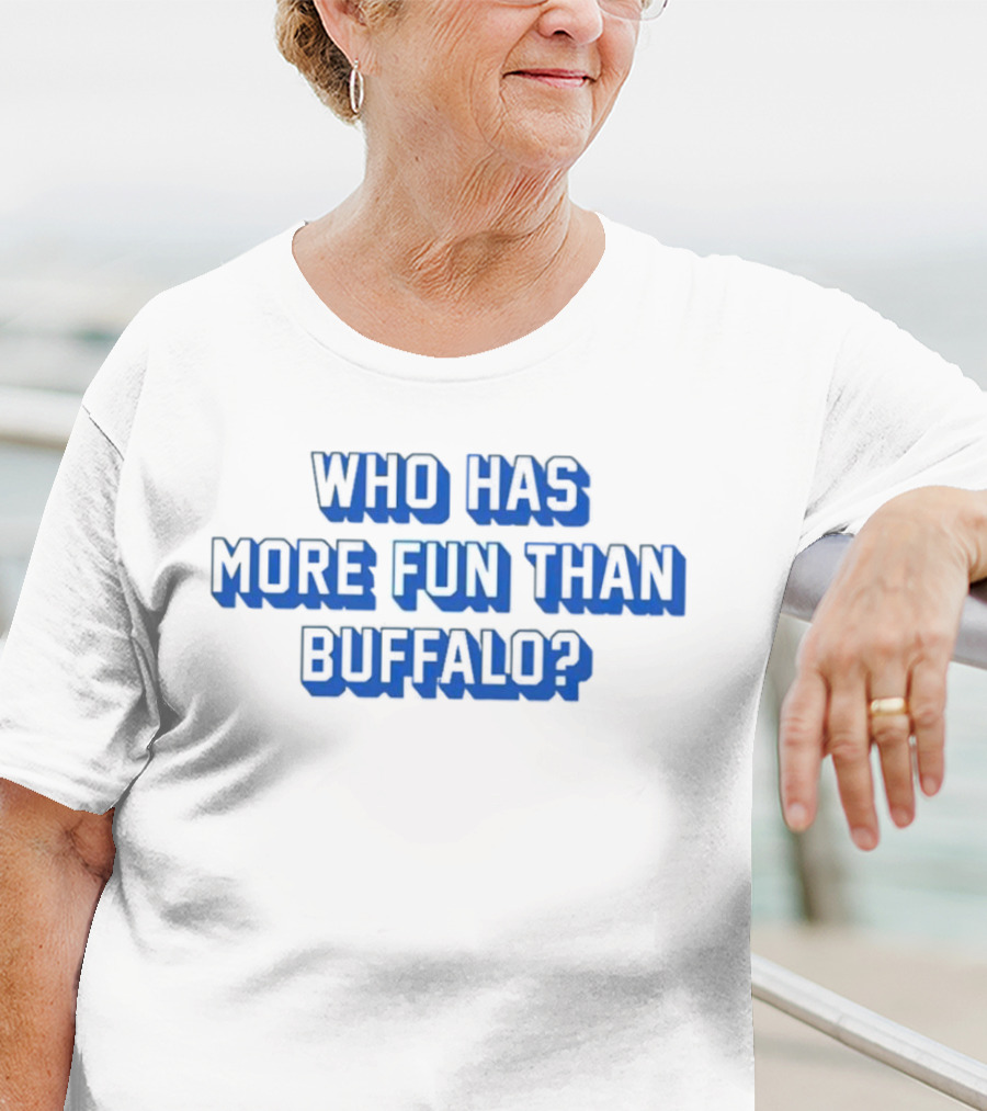 Who Has More Fun Than Buffalo? T-Shirt