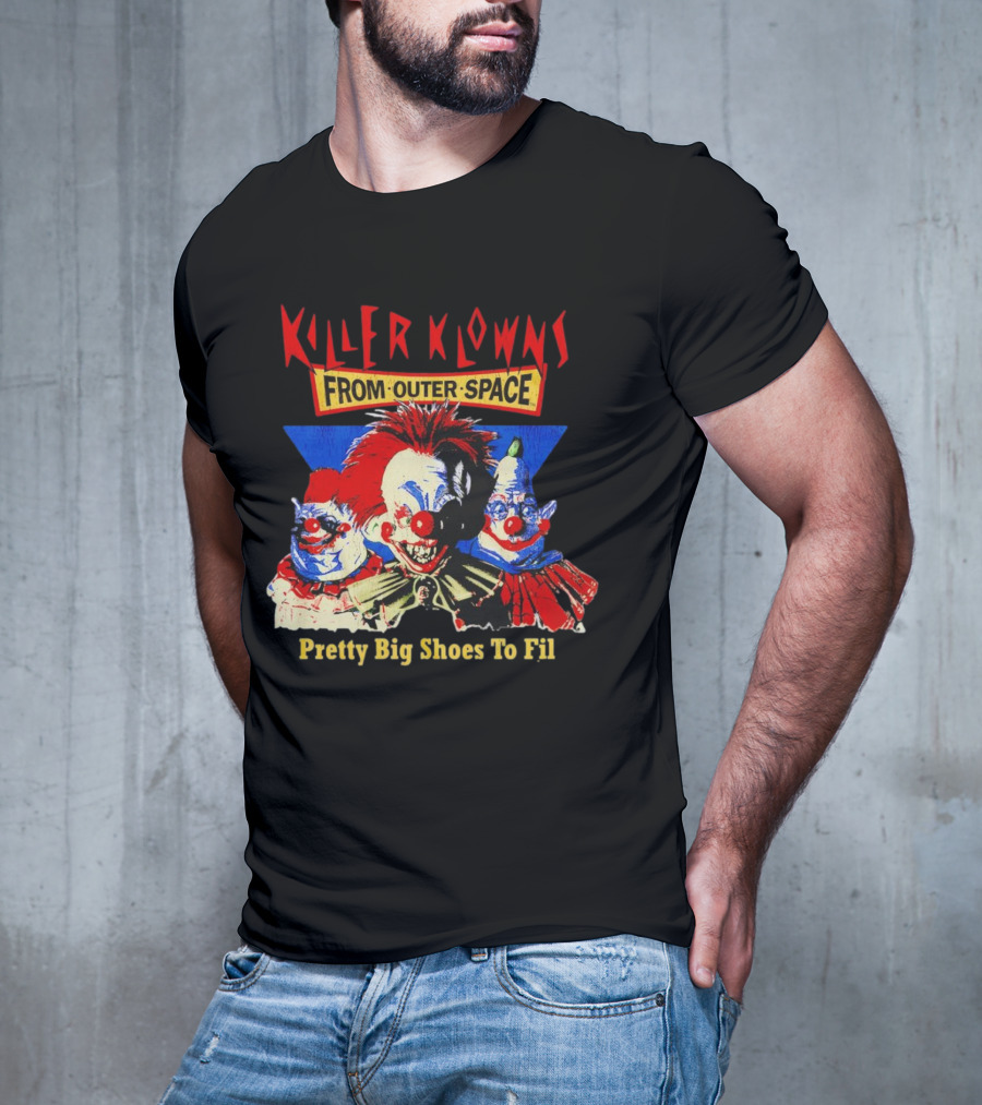Killer Klowns From Outer Space Pretty Big Shoes To Fill T-Shirt