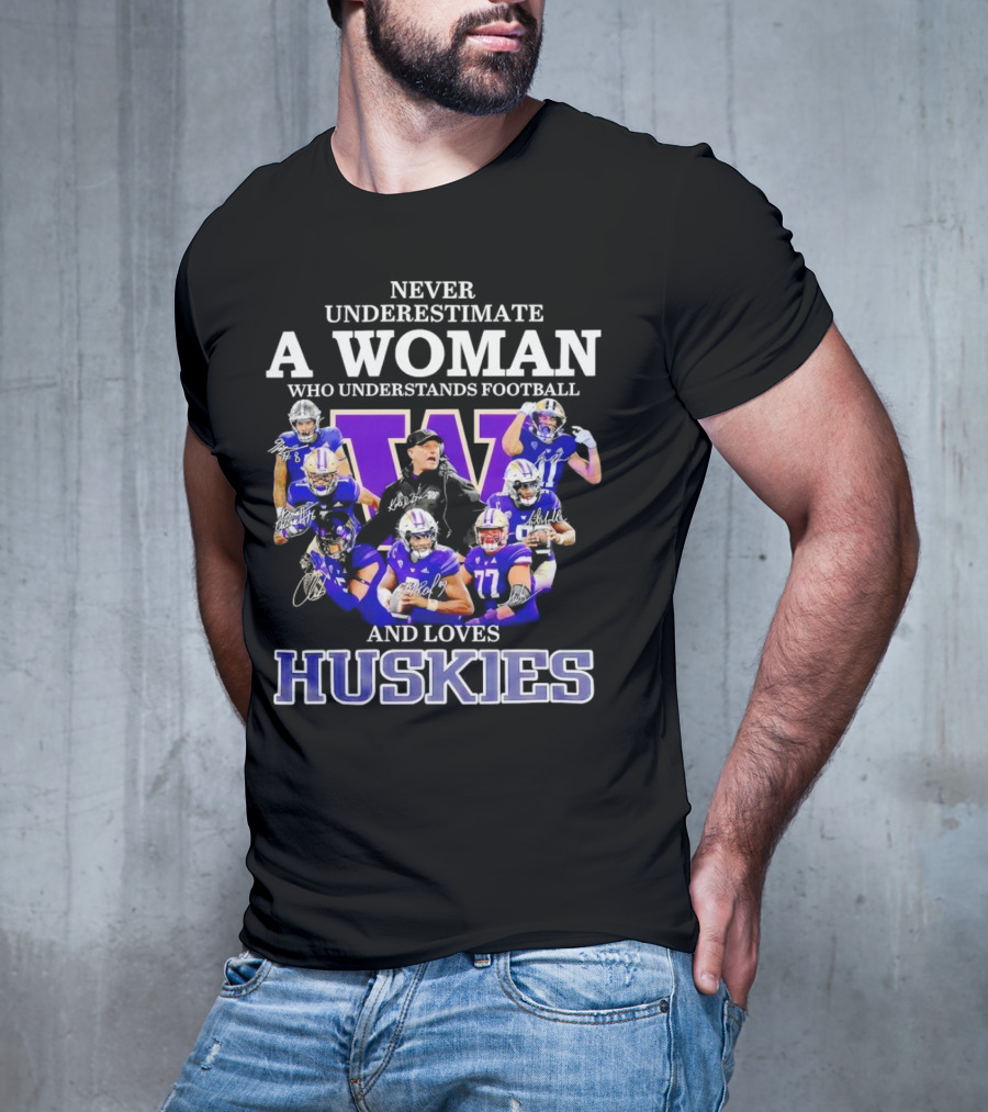 Never Underestimate A Woman Who Understands Football And Loves Huskies Washington Football Players Signatures T-Shirt
