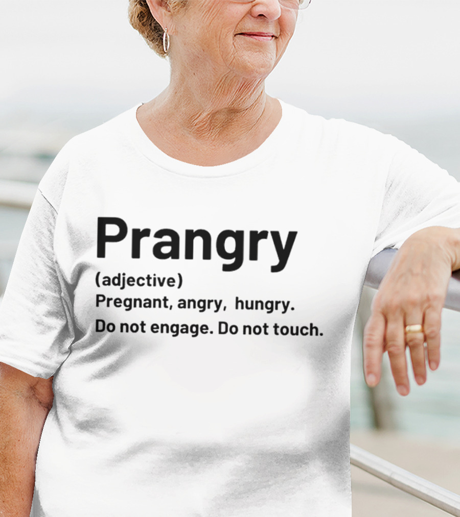 Prangry Adjective Pregnant Angry Hungry Do Not Engage Do Not Touch T-Shirt