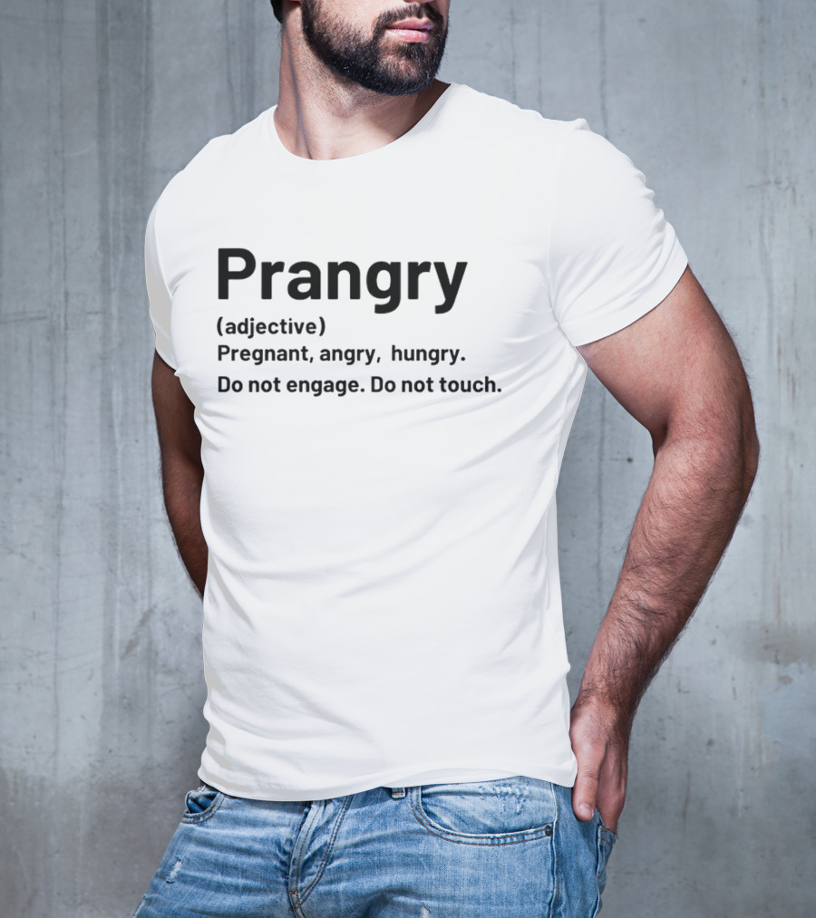 Prangry Adjective Pregnant Angry Hungry Do Not Engage Do Not Touch T-Shirt