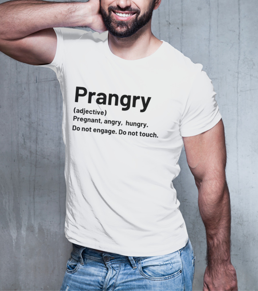 Prangry Adjective Pregnant Angry Hungry Do Not Engage Do Not Touch T-Shirt