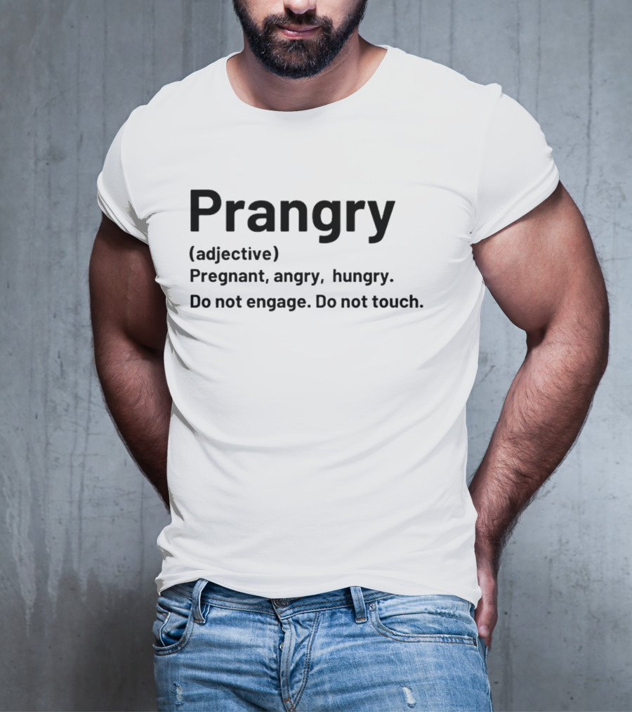 Prangry Adjective Pregnant Angry Hungry Do Not Engage Do Not Touch T-Shirt