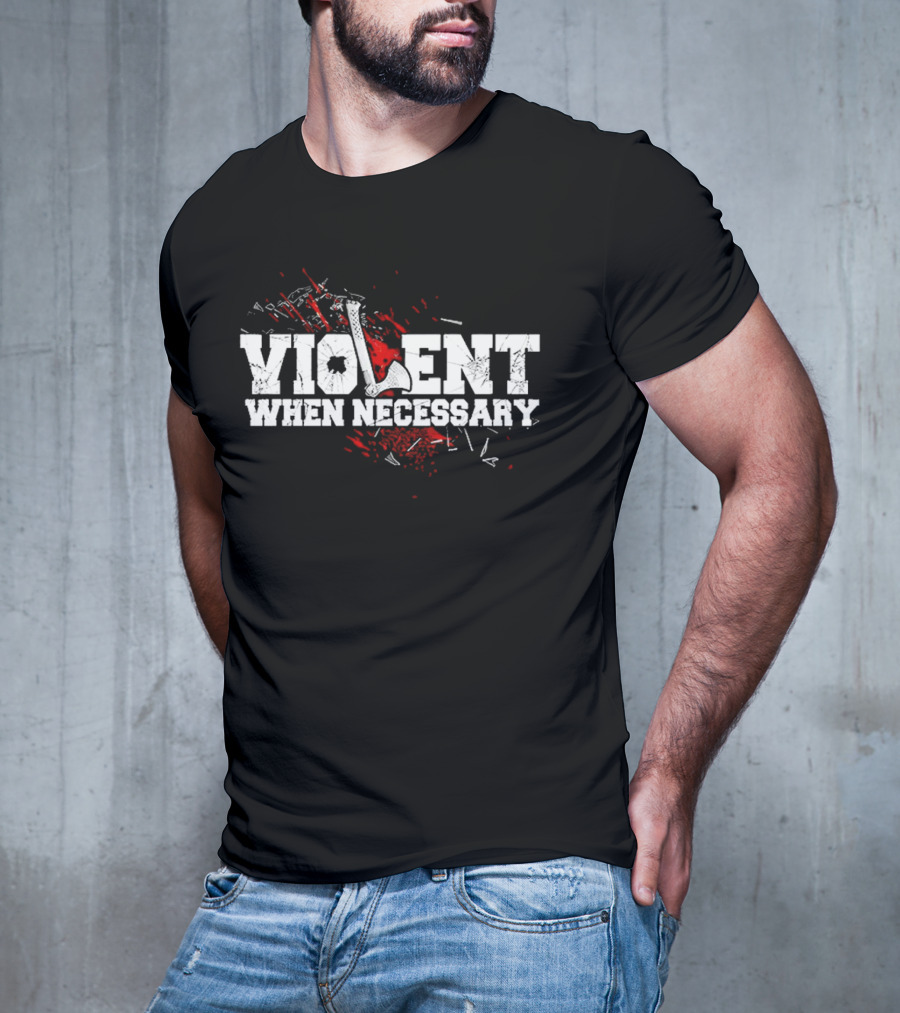 Violent When Necessary Axe Bloody Splatter T-Shirt