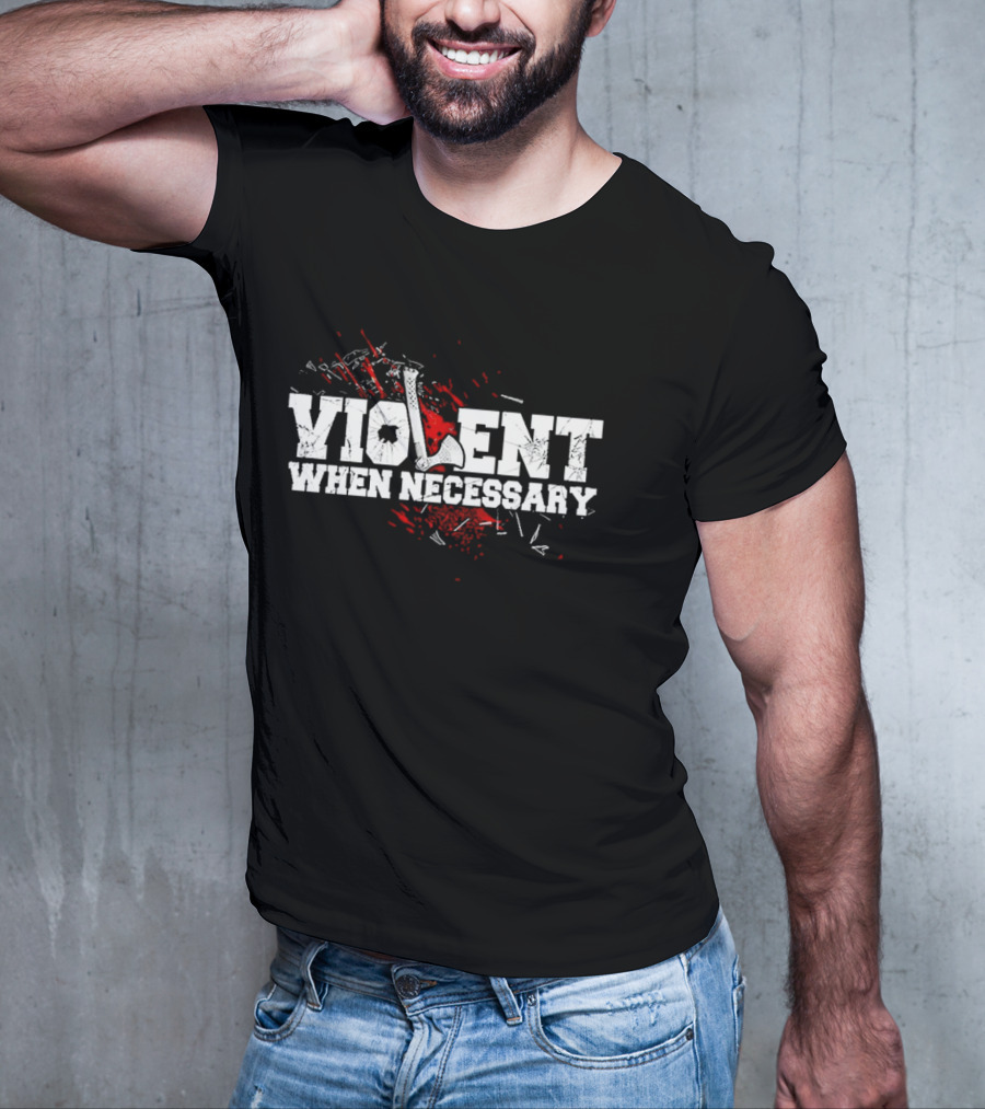 Violent When Necessary Axe Bloody Splatter T-Shirt
