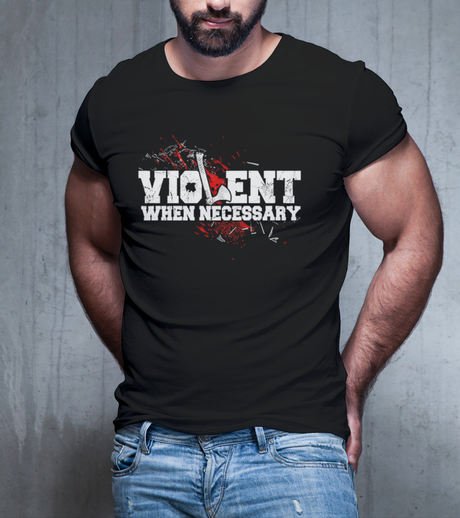 Violent When Necessary Axe Bloody Splatter T-Shirt