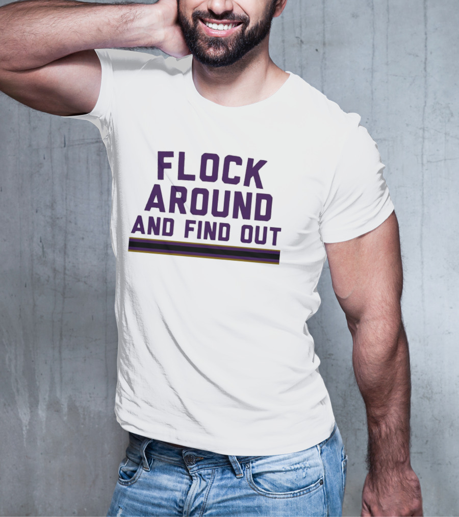Baltimore Ravens Flock Around And Find Out T-Shirt