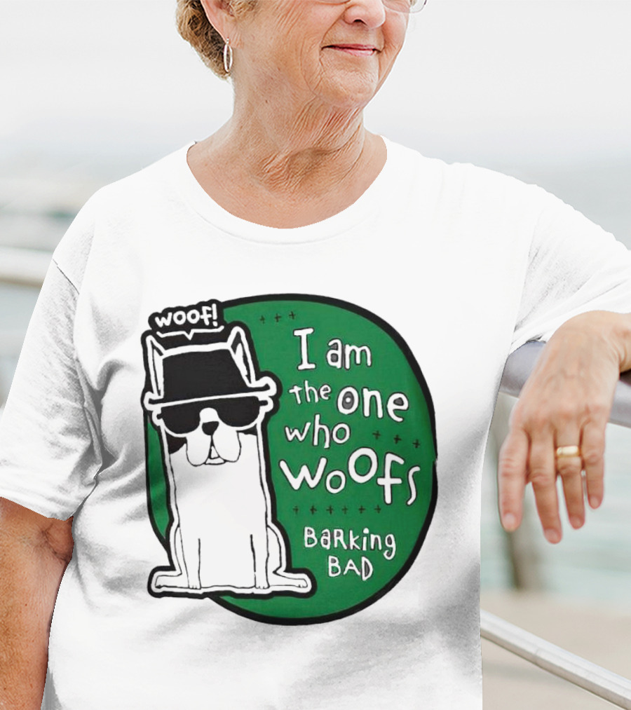 I Am The One Who Woofs Barking Bad Woof T-Shirt