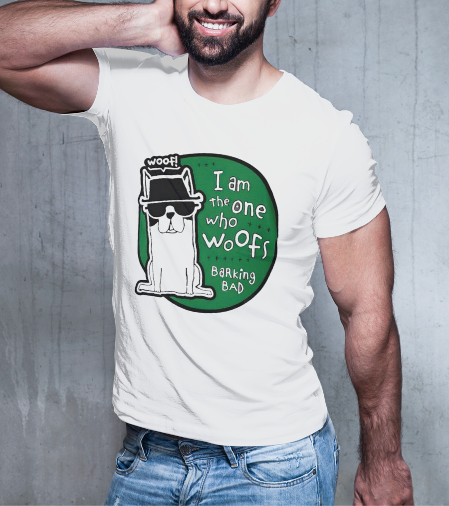 I Am The One Who Woofs Barking Bad Woof T-Shirt